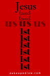 Jesus loved us first.