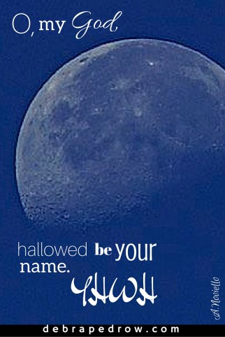 O, my God, hallowed be your name