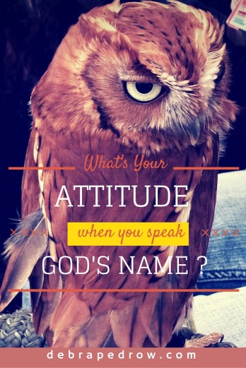 What's your attitude when you speak God's name?