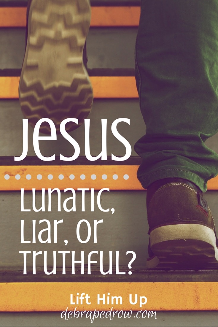 Jesus, lunatic, liar or Truthful?