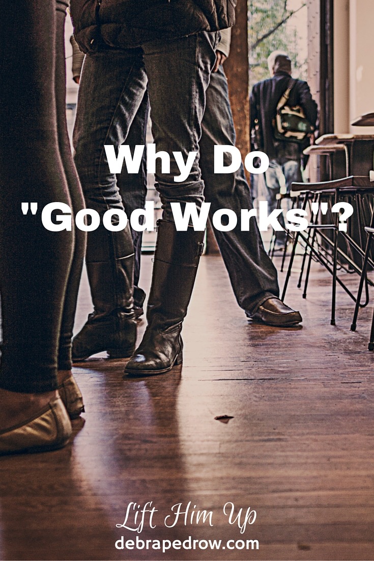 Why do good works?