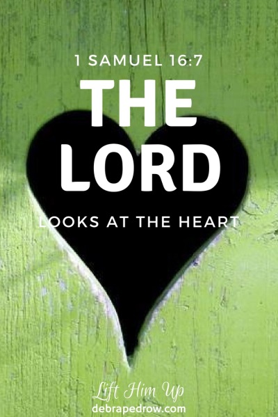 The LORD looks at the heart.